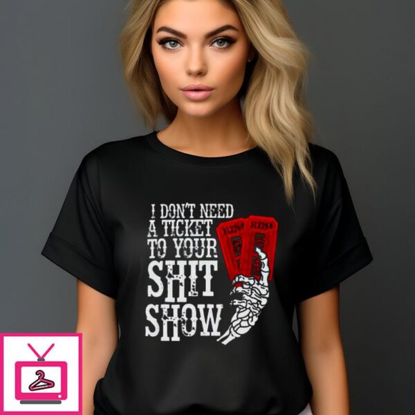 I Don’t Need A Ticket To Your Shit Show Vintage 2024 T-Shirt