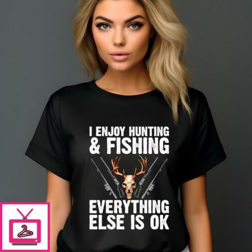 I Enjoy Hunting And Fishing Everything Else Is Ok Vintage 2024 T Shirt 1 1