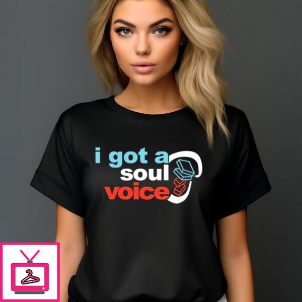 I Got A Soul Voice T-Shirt