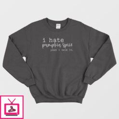 I Hate Pumpkin Spice Yeah I Said It Classic Sweatshirt 2