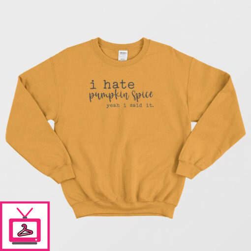 I Hate Pumpkin Spice Yeah I Said It Classic Sweatshirt 3