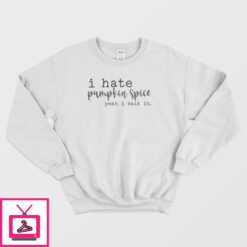 I Hate Pumpkin Spice Yeah I Said It Classic Sweatshirt 4