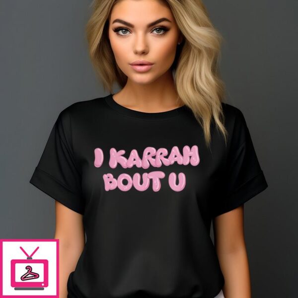 I Karrah Bout U T-Shirt