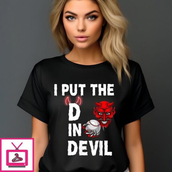 I Put The D In Devil Baseball 2024 T-Shirt