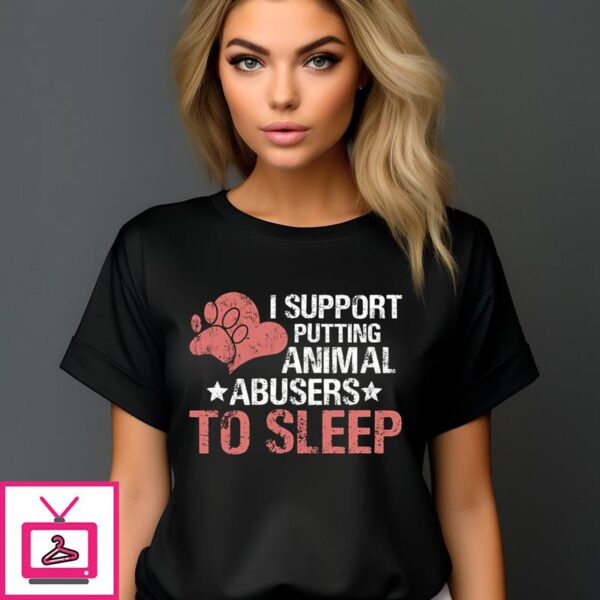 I Support Putting Animal Abusers To Sleep Vintage 2024 T Shirt 1 1