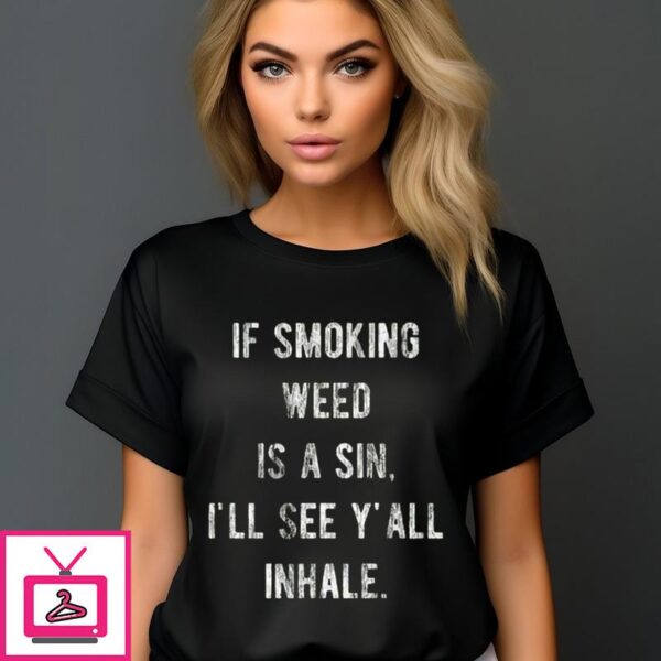 If Smoking Weed Is A Sin I’ll See Y’all Inhale Vintage T-Shirt