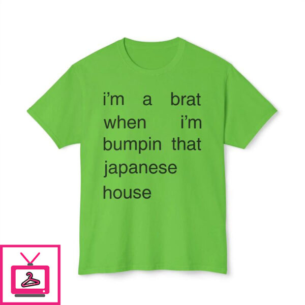 Im A Brat When Im Bumpin That Japanese House T Shirt 1 1