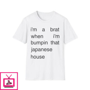 Im A Brat When Im Bumpin That Japanese House T Shirt 1 2