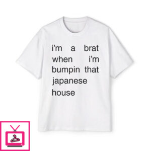 Im A Brat When Im Bumpin That Japanese House T Shirt 1 4