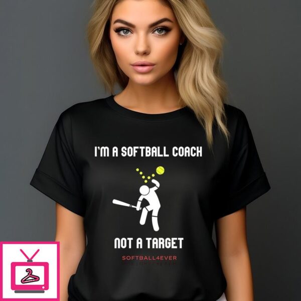 Im A Softball Coach Not A Target Softball4ever T Shirt 1 1