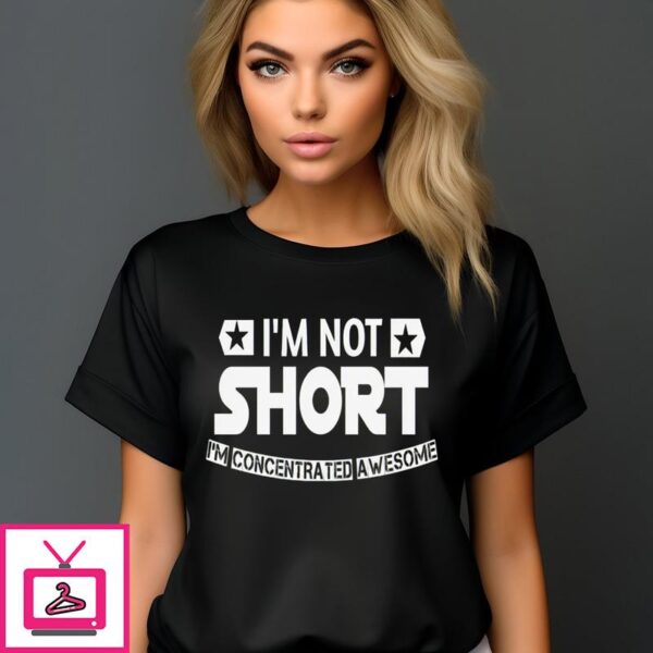 I’m Not Short I’m Concentrated Awesome Vintage T-Shirt