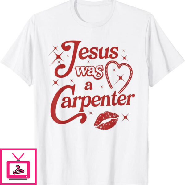 Jesus Was A Carpenter T-Shirt Christian Jesus Sayings