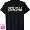 Jesus Was A Carpenter T-Shirt Funny Clothing Music Festival