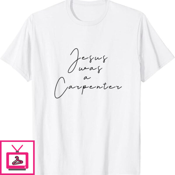 Jesus Was A Carpenter T-Shirt Funny Music Festival