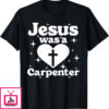 Jesus Was A Carpenter T-Shirt Funny Outfit Music Festival