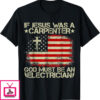 Jesus Was A Carpenter T-Shirt If God Must Be An Electrician