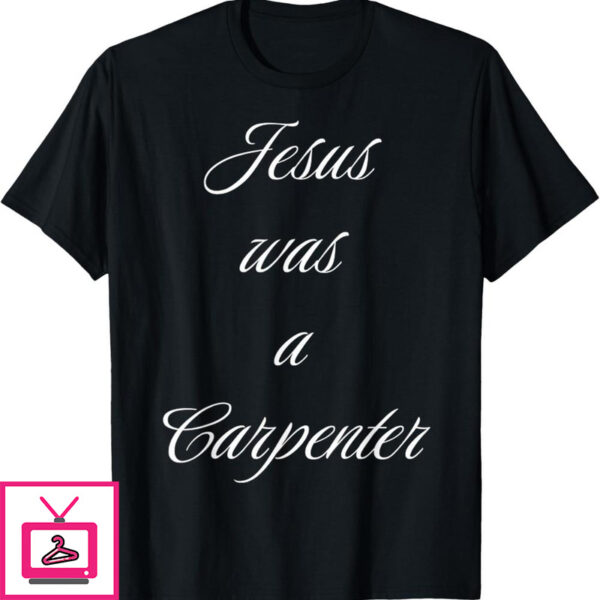 Jesus Was A Carpenter T Shirt Music Festival 1 1