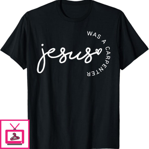 Jesus Was A Carpenter T-Shirt Vintage Christian Apparel