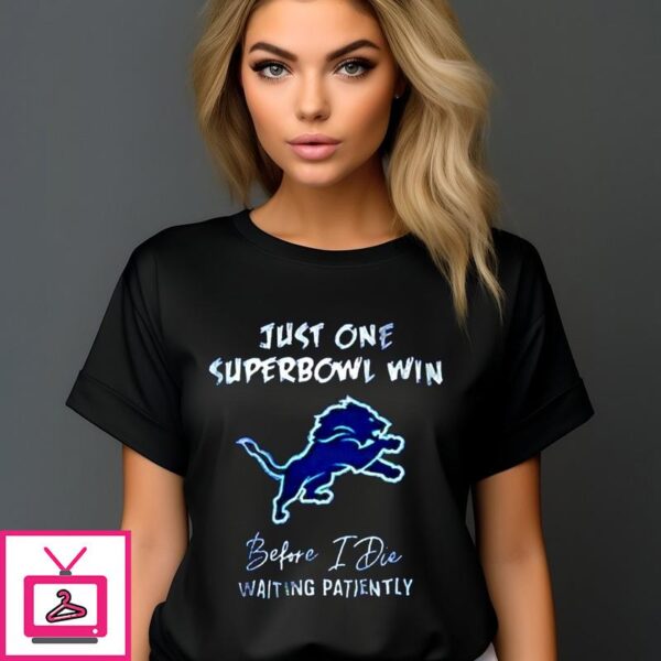 Just One Super Bowl Win Before I Die Waiting Patiently T-Shirt