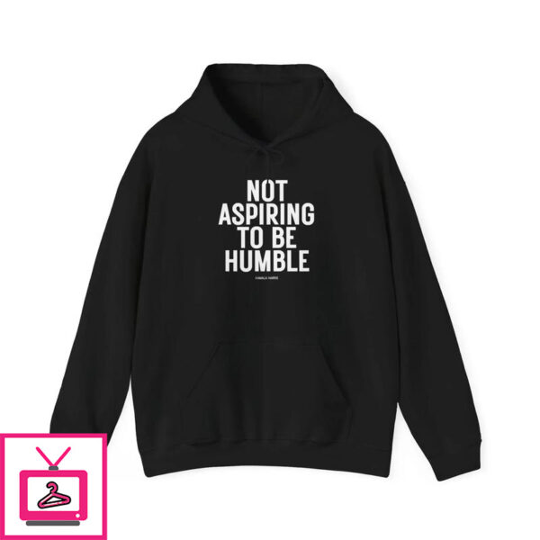 Kamala Harris Not Aspiring To Be Humble T-Shirt