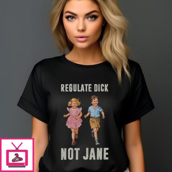 Kids Regulate Dick Not Jane T Shirt 1 1