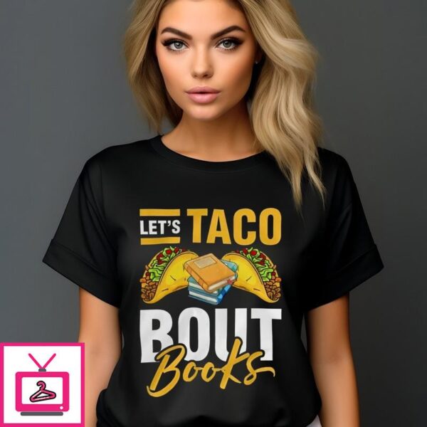 Lets Taco Bout Books T Shirt 1 1