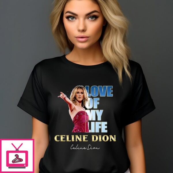 Love Of My Life Celine Dion Signature 2024 T-Shirt