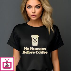 No Humans Before Coffee T-Shirt