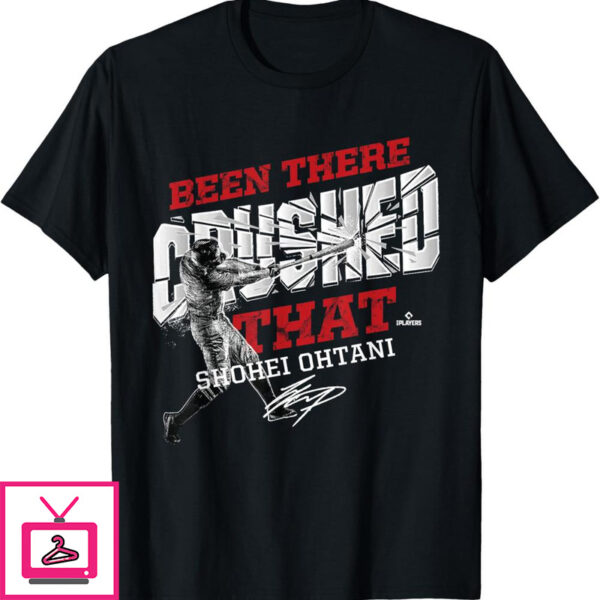 Ohtani T-Shirt Shohei Ohtani Been There Crushed That