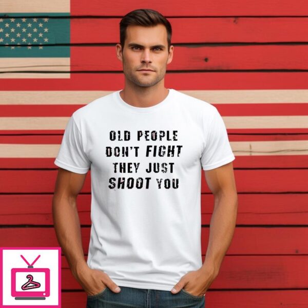 Old People Don’t Fight They Just Shoot You Vintage T-Shirt