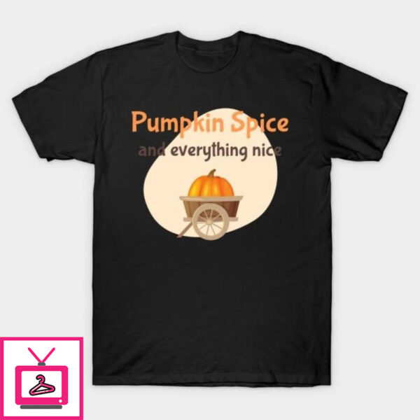 Pumpkin spice everything nice T-Shirt