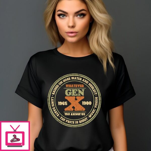 Raised On Hose Water And Neglect Whatever Gen X You Annoy Us Vintage T Shirt 1 1