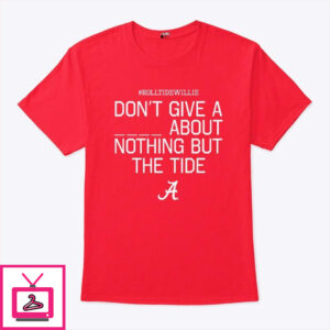 Roll Tide Willie Don’T Give A Piss About Nothing But The Tide Alabama Crimson T-Shirt