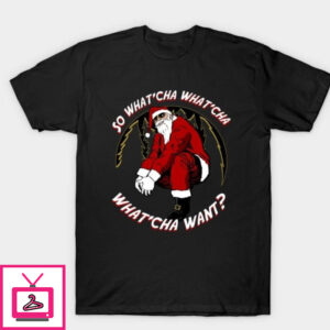 Santa whatcha want T-Shirt