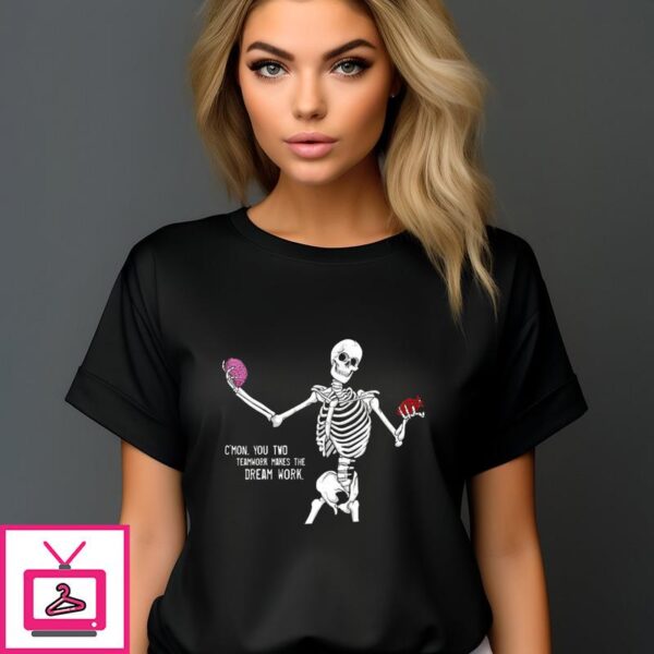 Skeleton Listen Your Heart Or Your Mind CMon You Two Teamwork Makes The Dream Work T Shirt 1 1