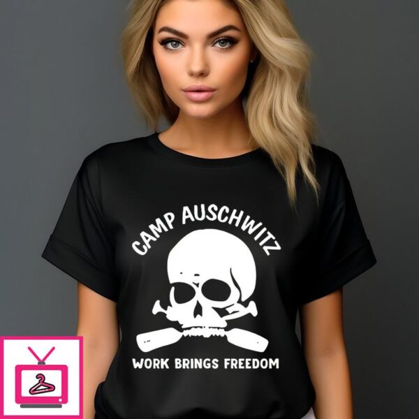 Skull Camp Auschwitz Work Brings Freedom T-Shirt