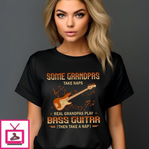 Some Grandpas Take Naps Real Grandpas Play Bass Guitar Then Take A Nap Vintage T-Shirt