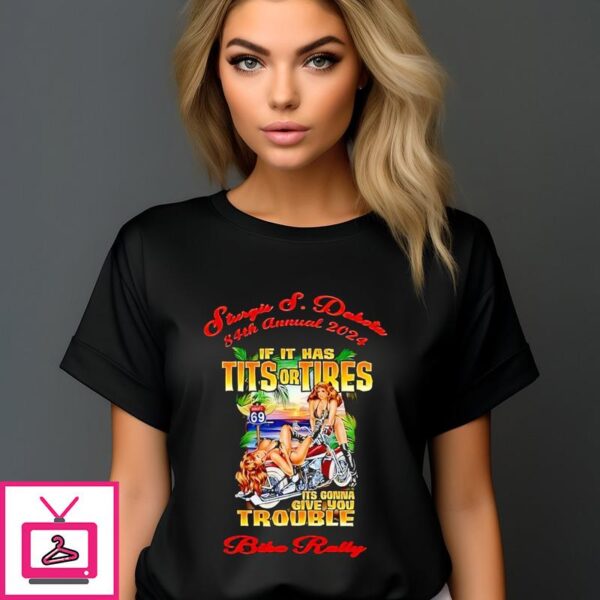 Sturgis If It Has Tits Or Tires Its Gonna Give You Trouble 2024 T Shirt 1 1