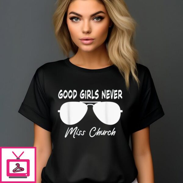 Sunglasses Good Girls Never Miss Church T Shirt 1 1