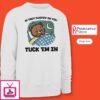 Teddy Bear If They Sleepin’ On You Tuck ‘Em In T-Shirt