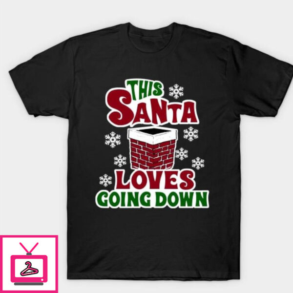 This Santa loves going down T-Shirt