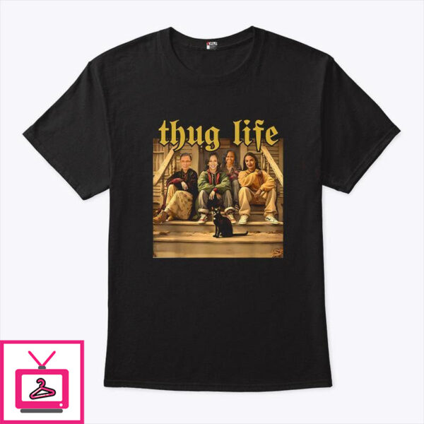 Thug Life Kamala Ruth Bader Ginsburg Aoc Michelle 2024 Feminist T-Shirt