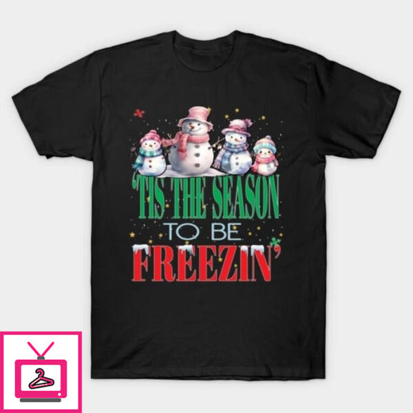 Tis the season for freezin Christmas T-Shirt