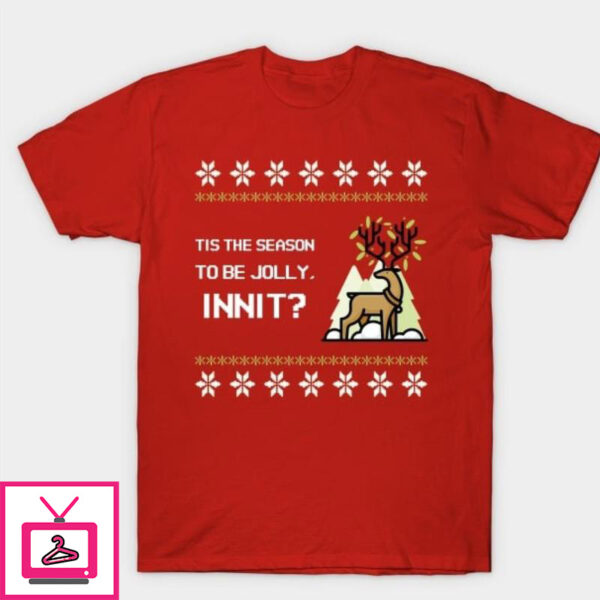 Tis the season to be jolly innit Christmas T-Shirt