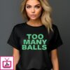 Too Many Balls T-Shirt