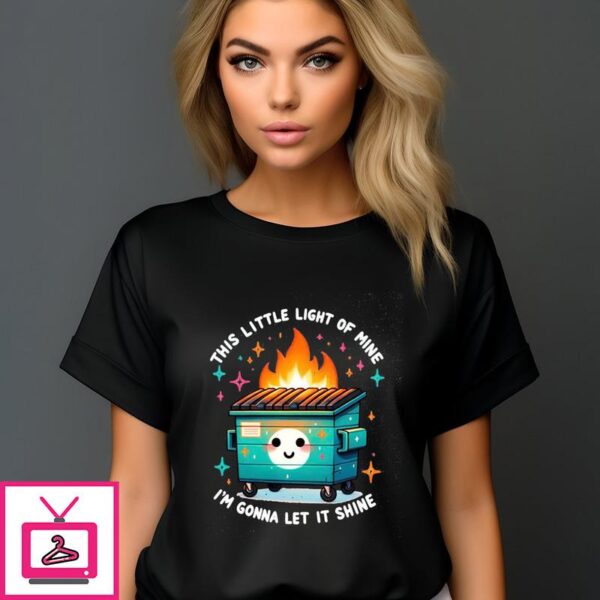 Trash Can Flame This Little Light Of Mine I’m Gonna Let It Shine T-Shirt