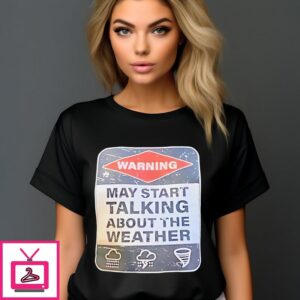 Warning May Start Talking About The Weather T-Shirt