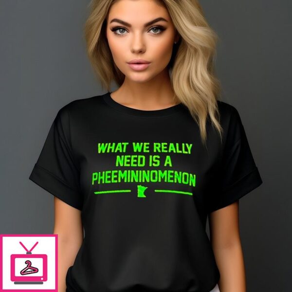 What We Really Need Is A Femininomenon T-Shirt