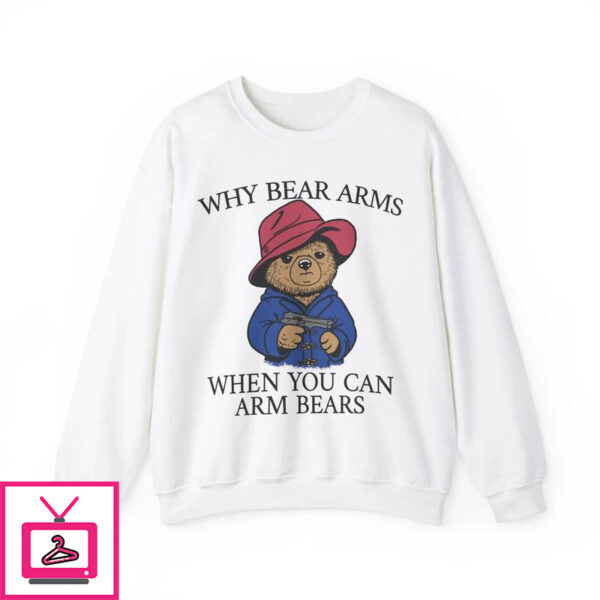 Why Bear Arms When You Can Arm Bears T-Shirt