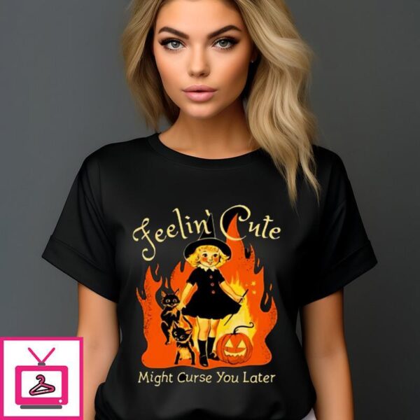 Witch Feeling Cute Might Curse Your Later Halloween 2024 T-Shirt